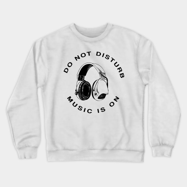 Do Not Disturb Music Is On Crewneck Sweatshirt by FungibleDesign
